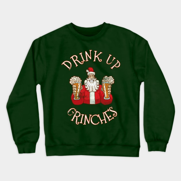 Drink Up Grinches Distressed Funny Christmas Quote Saying Santa Claus Xmas Party Crewneck Sweatshirt by joannejgg